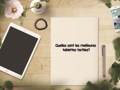 Quelles sont les meilleures tablettes tactiles ?