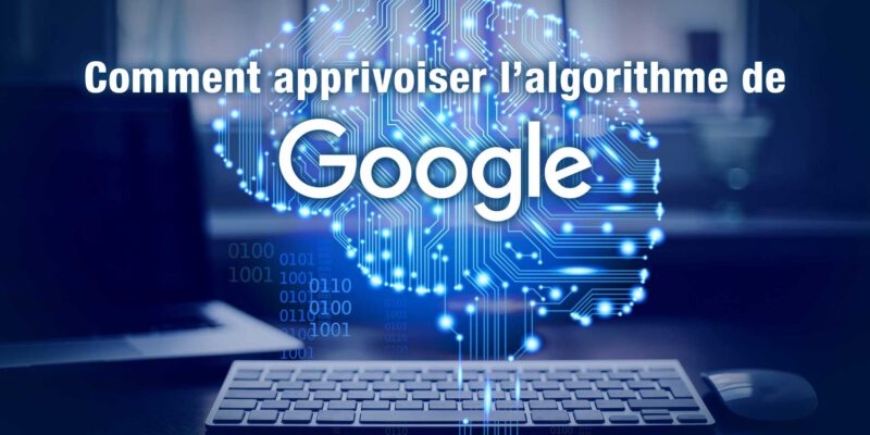 Clés pour apprivoiser l’algorithme Google